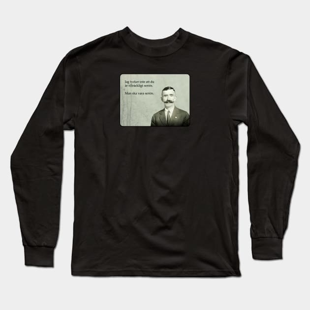 Man ska vara seriös Long Sleeve T-Shirt by obstinator